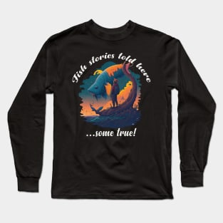 Fish stories told here...some true! Long Sleeve T-Shirt